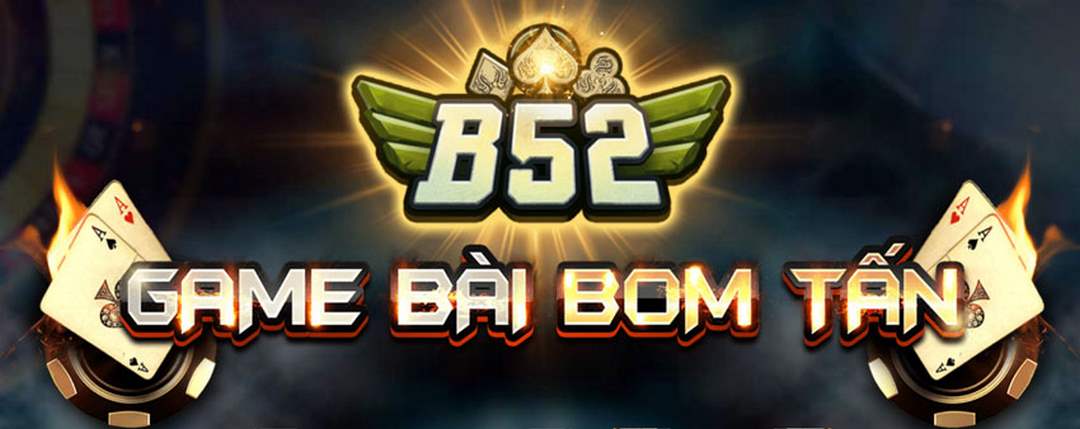 Review B52 và dịch vụ hỗ trợ người chơi có sẵn