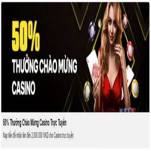 50% Thưởng chào mừng Casino
